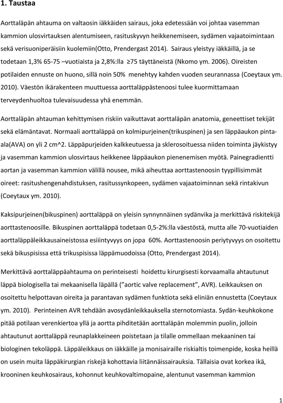 Oireisten potilaiden ennuste on huono, sillä noin 50% menehtyy kahden vuoden seurannassa (Coeytaux ym. 2010).