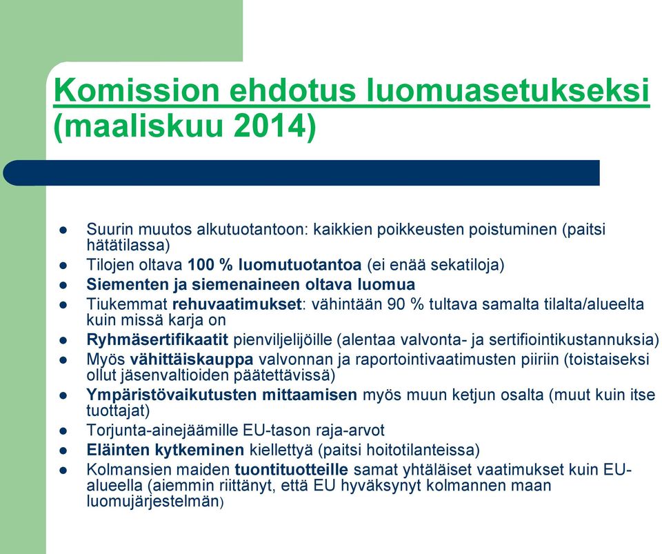 sertifiointikustannuksia) Myös vähittäiskauppa valvonnan ja raportointivaatimusten piiriin (toistaiseksi ollut jäsenvaltioiden päätettävissä) Ympäristövaikutusten mittaamisen myös muun ketjun osalta