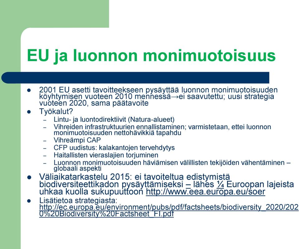 tervehdytys Haitallisten vieraslajien torjuminen Luonnon monimuotoisuuden häviämisen välillisten tekijöiden vähentäminen globaali aspekti Väliaikatarkastelu 2015: ei tavoiteltua edistymistä