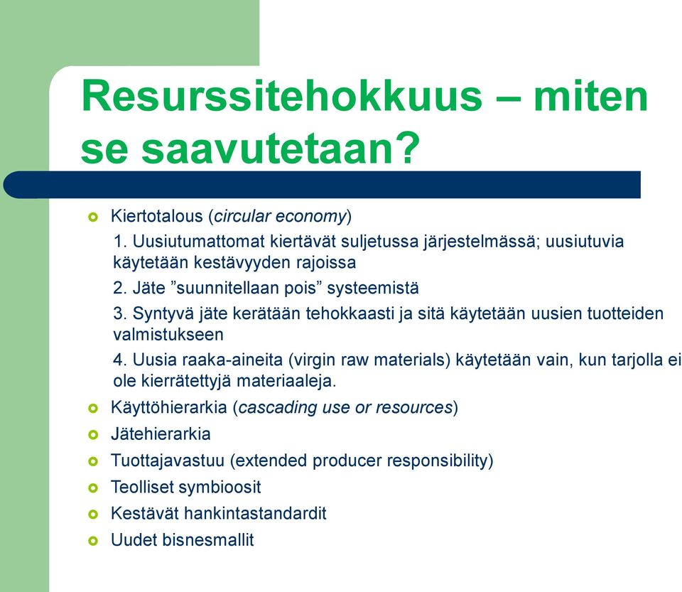 Syntyvä jäte kerätään tehokkaasti ja sitä käytetään uusien tuotteiden valmistukseen 4.