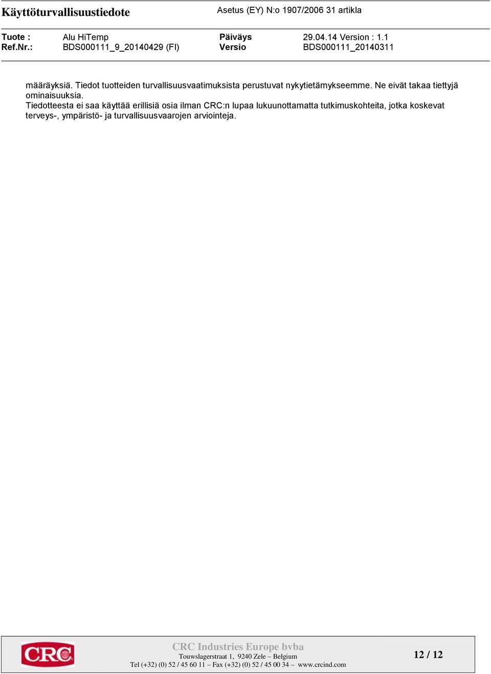 Ne eivät takaa tiettyjä ominaisuuksia.