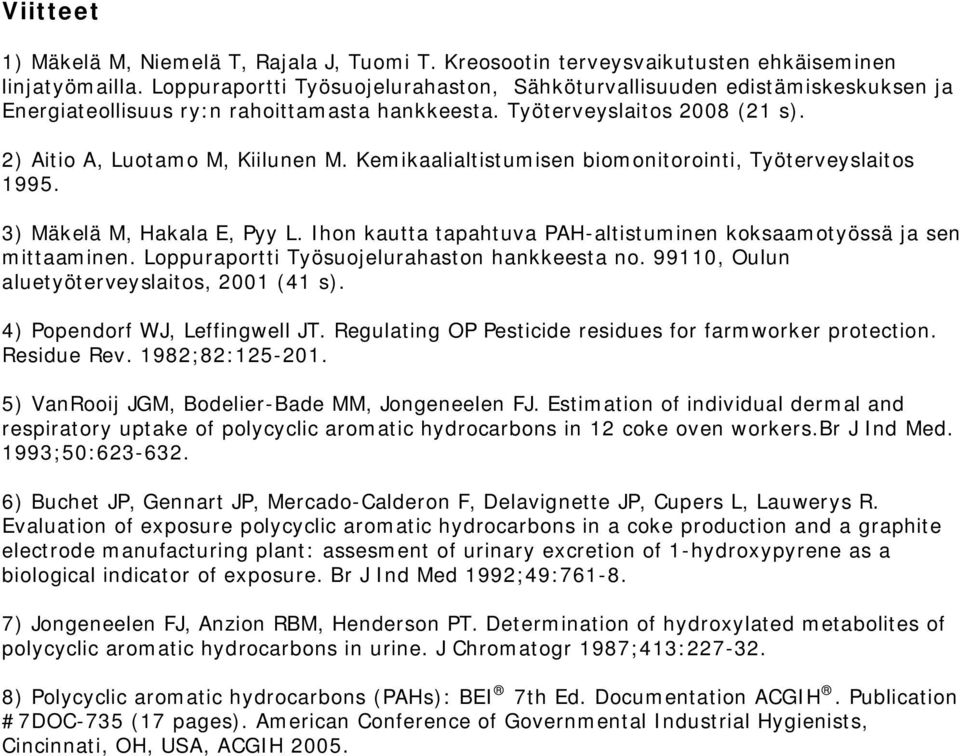 Kemikaalialtistumisen biomonitorointi, Työterveyslaitos 1995. 3) Mäkelä M, Hakala E, Pyy L. Ihon kautta tapahtuva PAH altistuminen koksaamotyössä ja sen mittaaminen.