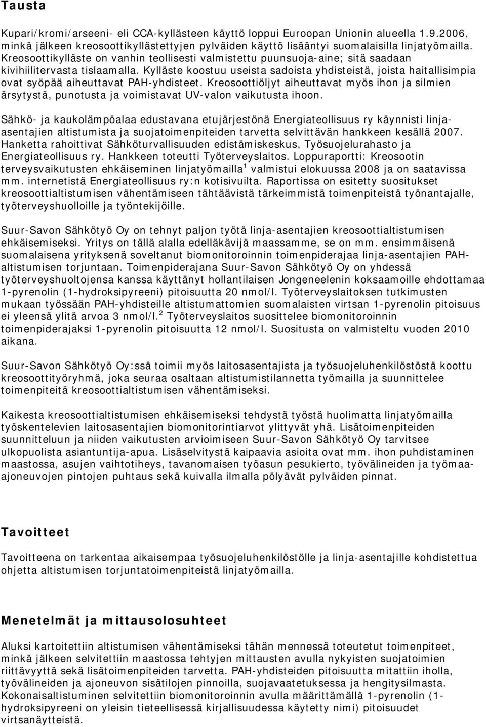 Kylläste koostuu useista sadoista yhdisteistä, joista haitallisimpia ovat syöpää aiheuttavat PAH yhdisteet.