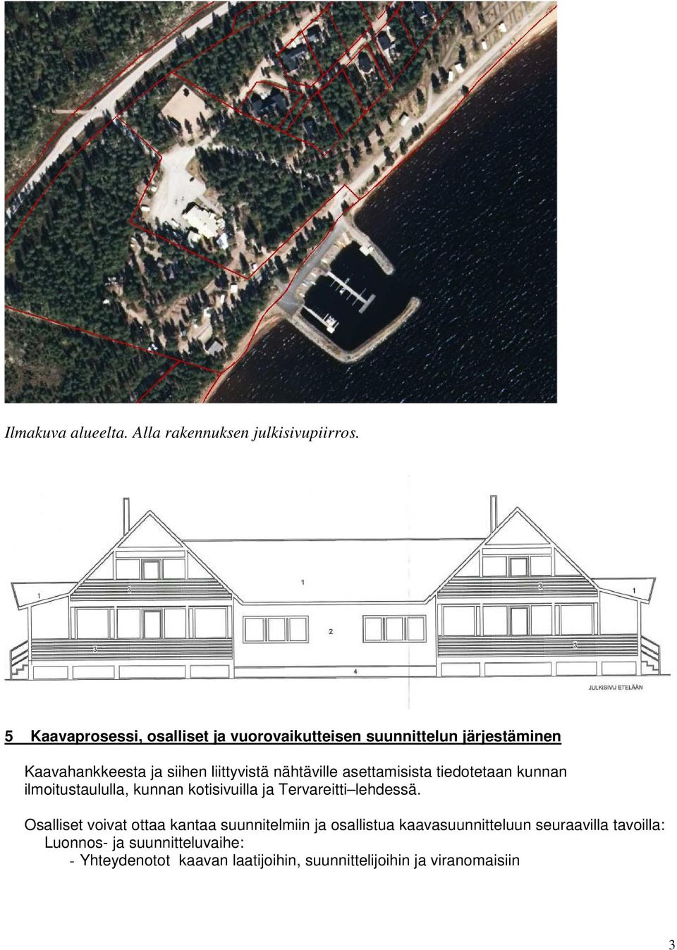 nähtäville asettamisista tiedotetaan kunnan ilmoitustaululla, kunnan kotisivuilla ja Tervareitti lehdessä.