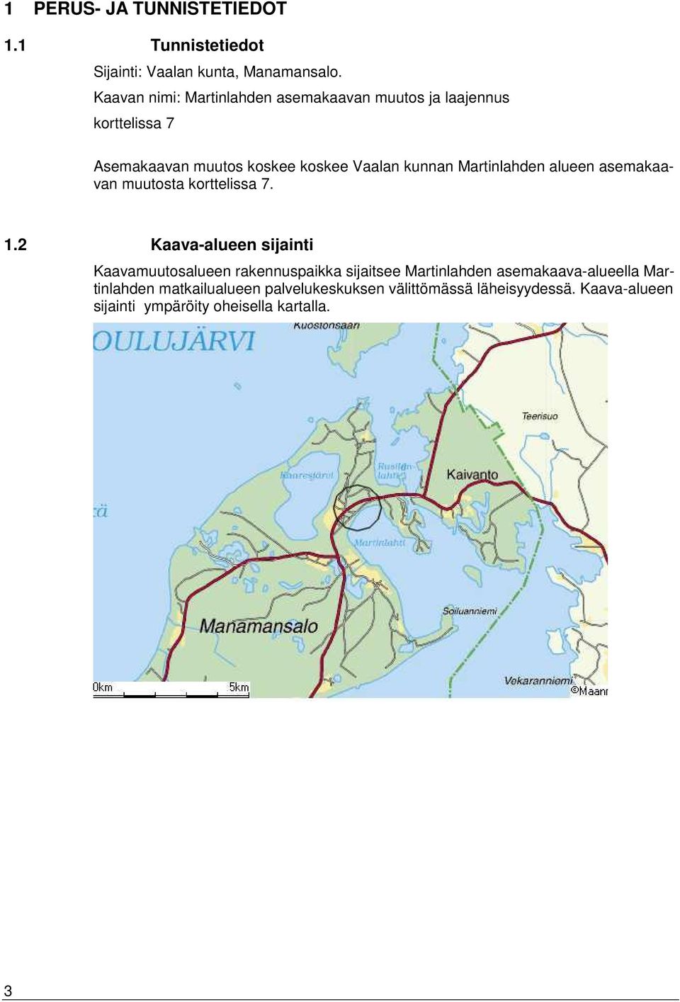 Martinlahden alueen asemakaavan muutosta korttelissa 7. 1.