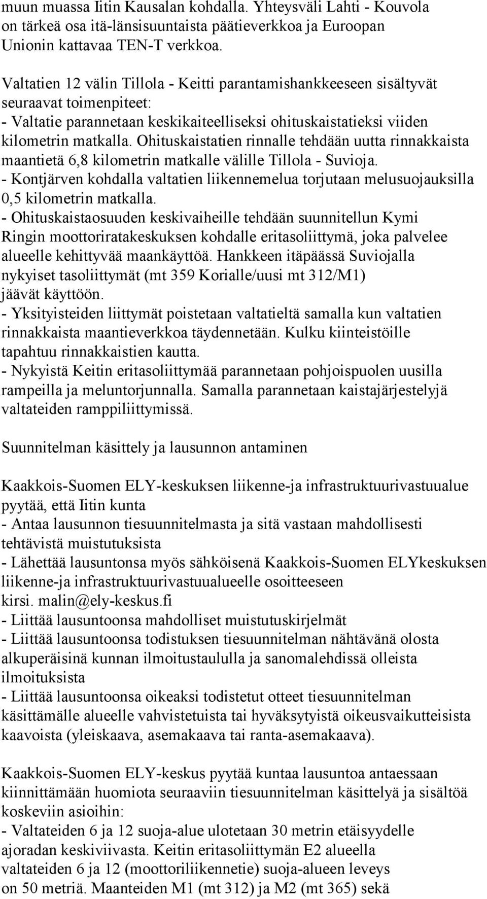 Ohituskaistatien rinnalle tehdään uutta rinnakkaista maantietä 6,8 kilometrin matkalle välille Tillola - Suvioja.