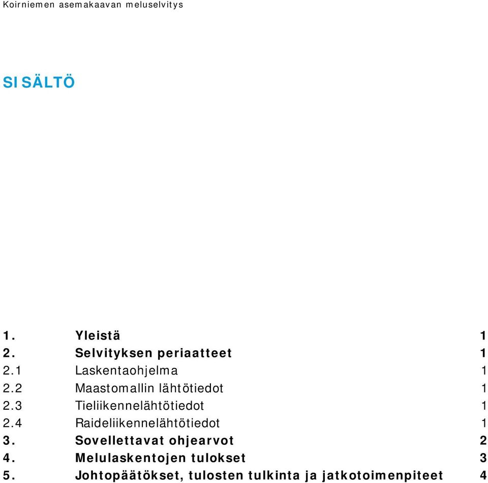 2 Maastomallin lähtötiedot 1 2.3 Tieliikennelähtötiedot 1 2.