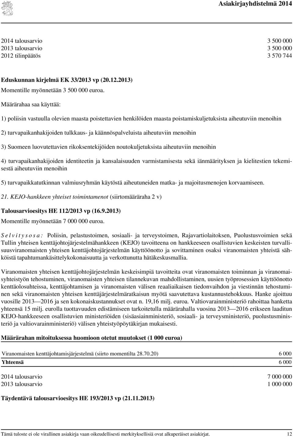 aiheutuviin menoihin 3) Suomeen luovutettavien rikoksentekijöiden noutokuljetuksista aiheutuviin menoihin 4) turvapaikanhakijoiden identiteetin ja kansalaisuuden varmistamisesta sekä iänmäärityksen