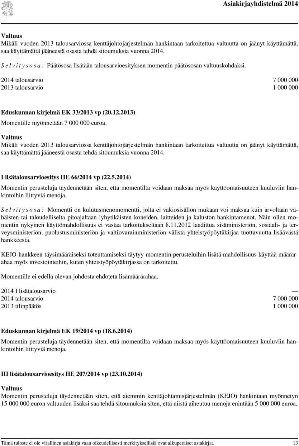 ) Momentille myönnetään 7 000 000 euroa.  I lisätalousesitys HE 66/ vp (22.5.