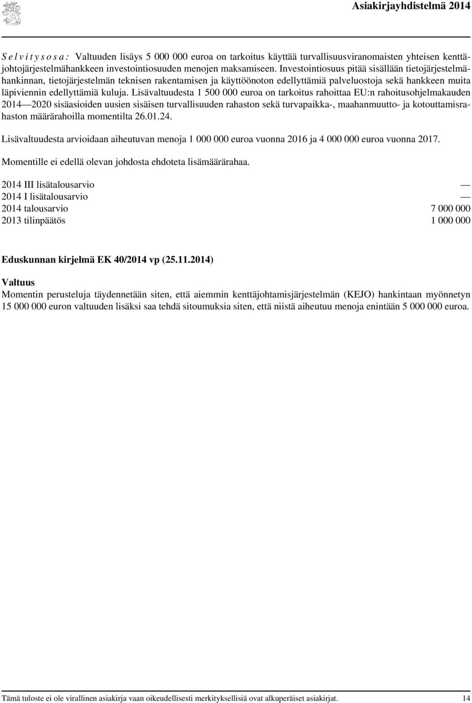 Lisävaltuudesta 1 500 000 euroa on tarkoitus rahoittaa EU:n rahoitusohjelmakauden 2020 sisäasioiden uusien sisäisen turvallisuuden rahaston sekä turvapaikka-, maahanmuutto- ja kotouttamisrahaston