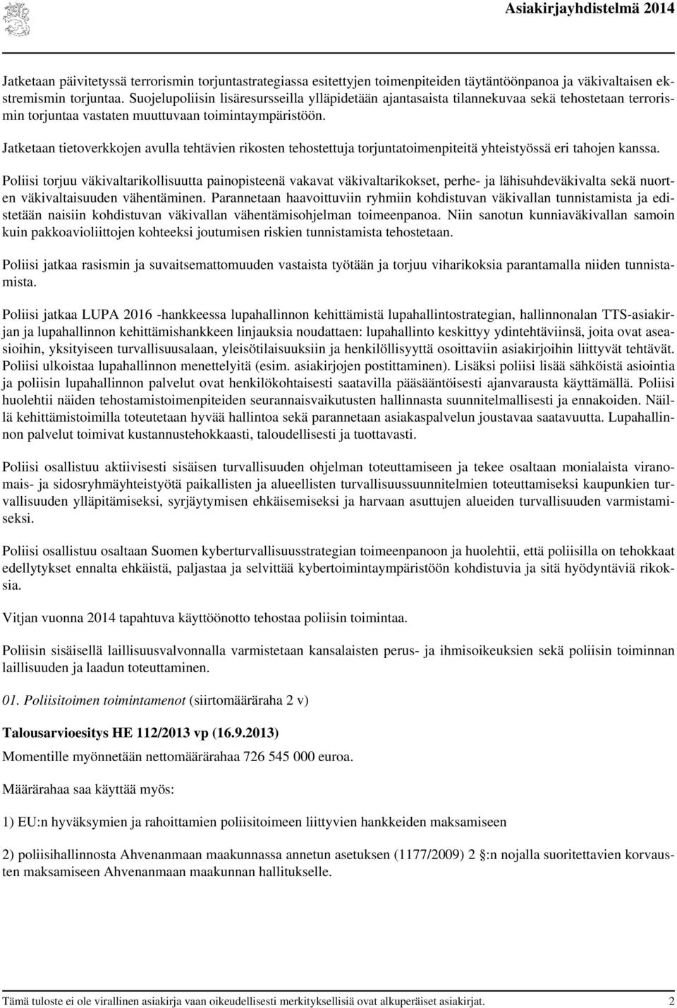 Jatketaan tietoverkkojen avulla tehtävien rikosten tehostettuja torjuntatoimenpiteitä yhteistyössä eri tahojen kanssa.