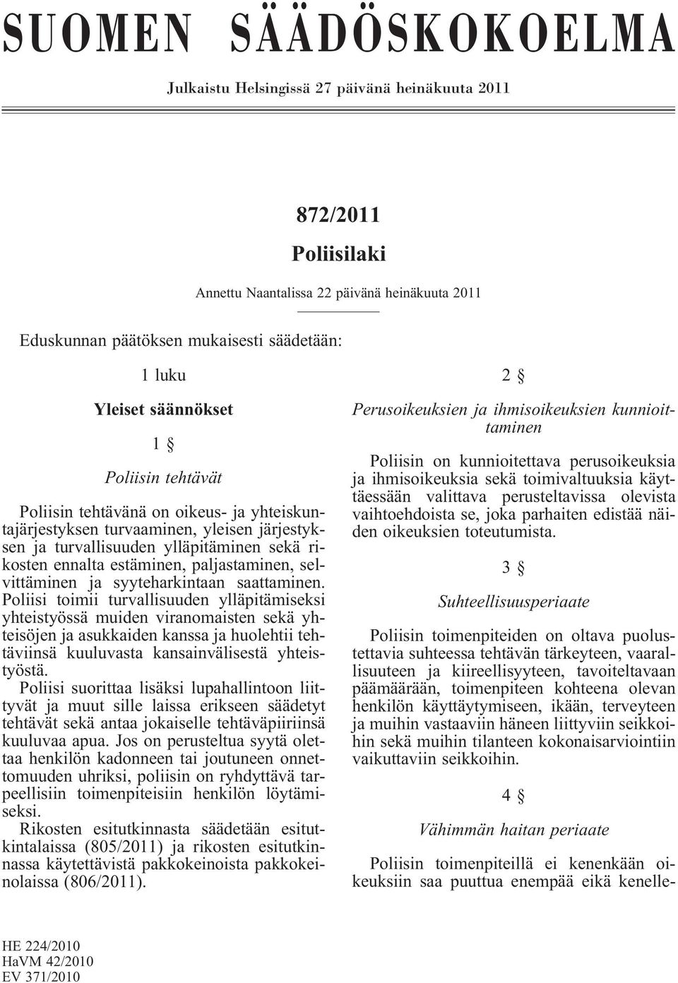 paljastaminen, selvittäminen ja syyteharkintaan saattaminen.