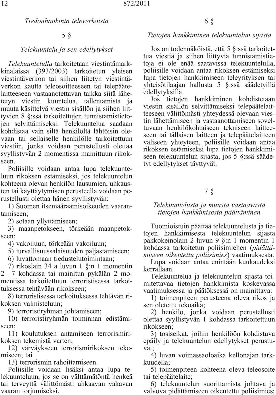 :ssä tarkoitettujen tunnistamistietojen selvittämiseksi.