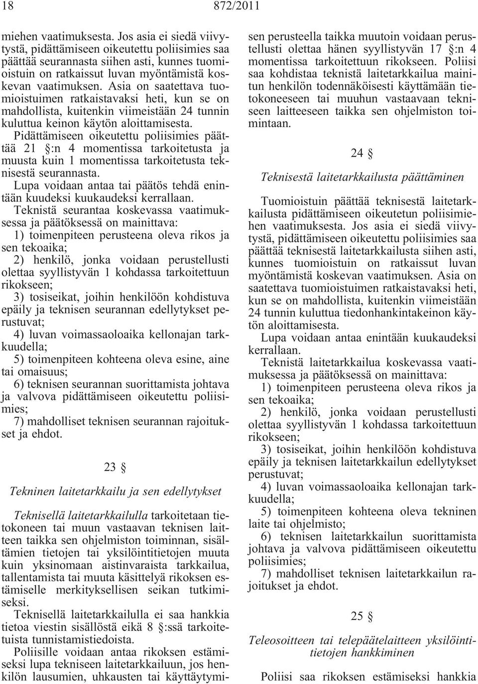 Asia on saatettava tuomioistuimen ratkaistavaksi heti, kun se on mahdollista, kuitenkin viimeistään 24 tunnin kuluttua keinon käytön aloittamisesta.