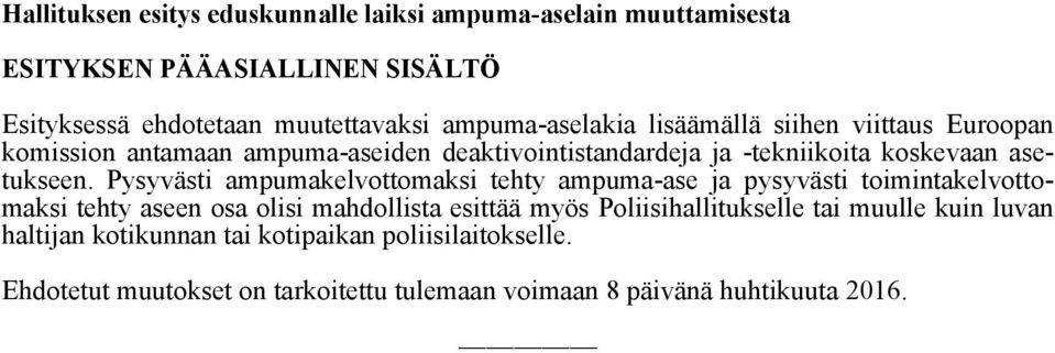 Pysyvästi ampumakelvottomaksi tehty ampuma-ase ja pysyvästi toimintakelvottomaksi tehty aseen osa olisi mahdollista esittää myös