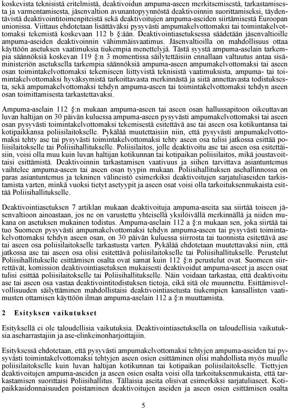 Viittaus ehdotetaan lisättäväksi pysyvästi ampumakelvottomaksi tai toimintakelvottomaksi tekemistä koskevaan 112 b :ään.