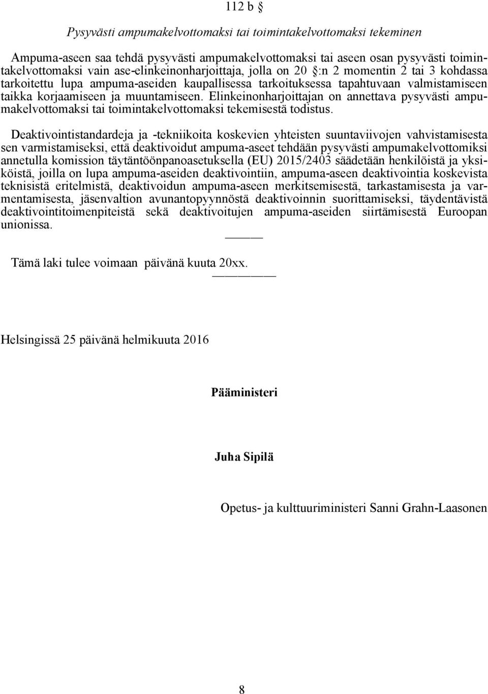 Elinkeinonharjoittajan on annettava pysyvästi ampumakelvottomaksi tai toimintakelvottomaksi tekemisestä todistus.