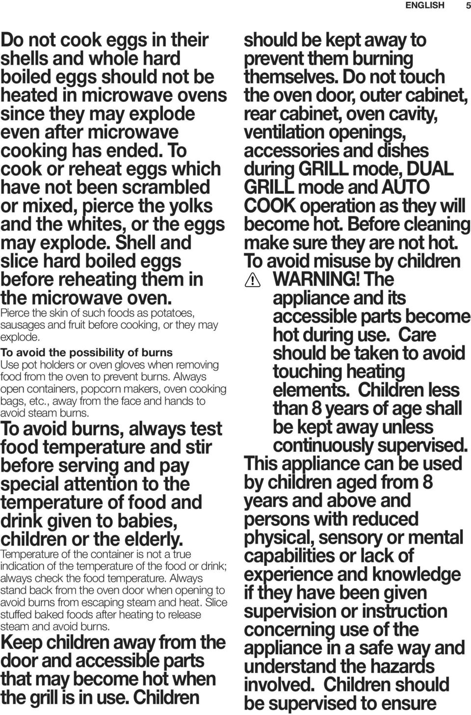 Pierce the skin of such foods as potatoes, sausages and fruit before cooking, or they may explode.