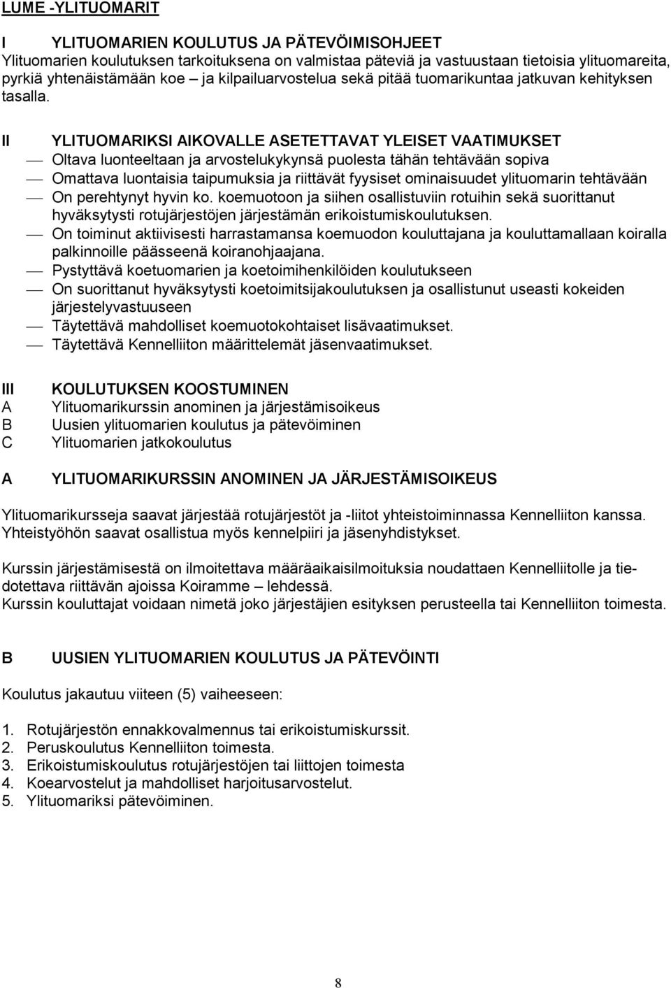 II III A B C A YLITUOMARIKSI AIKOVALLE ASETETTAVAT YLEISET VAATIMUKSET Oltava luonteeltaan ja arvostelukykynsä puolesta tähän tehtävään sopiva Omattava luontaisia taipumuksia ja riittävät fyysiset