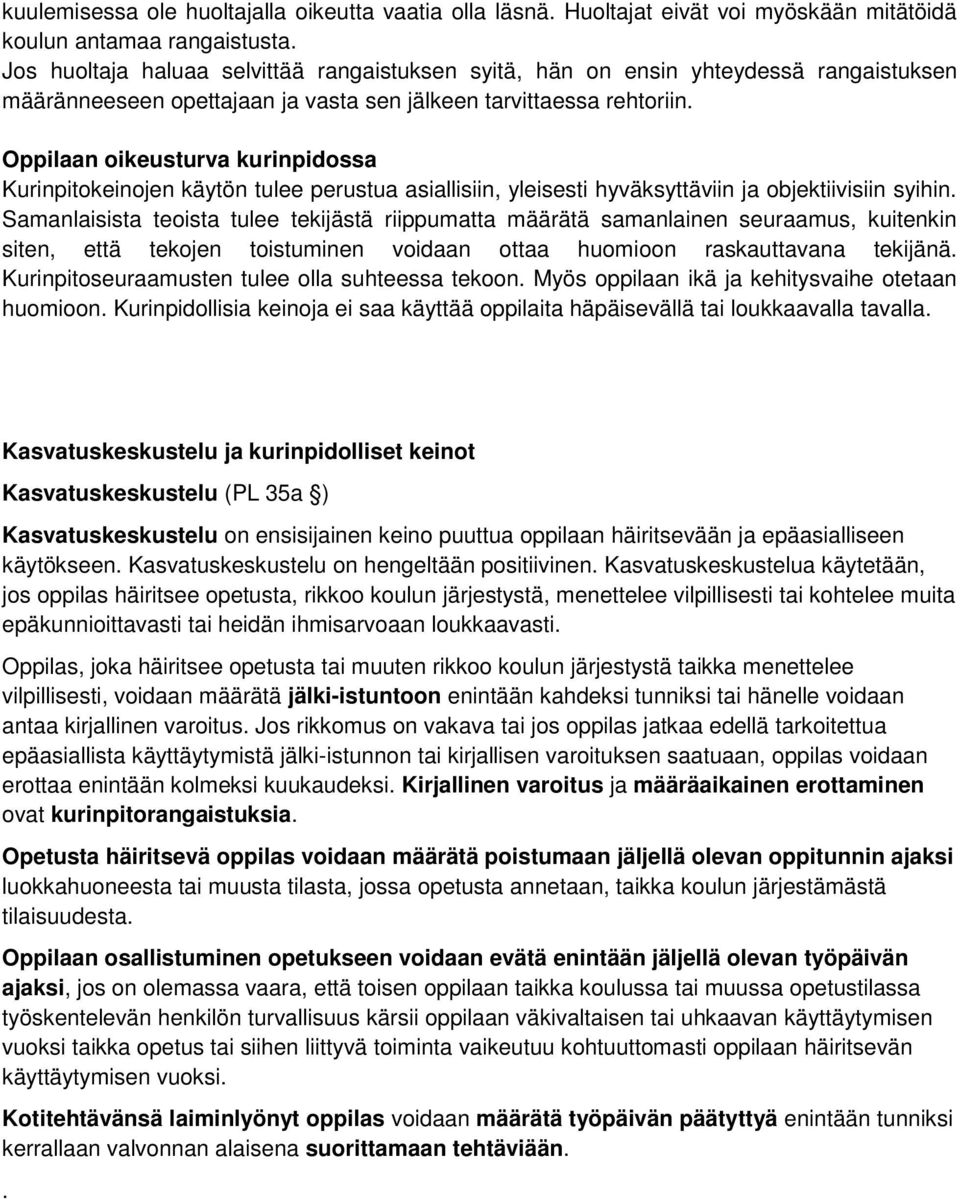 Oppilaan oikeusturva kurinpidossa Kurinpitokeinojen käytön tulee perustua asiallisiin, yleisesti hyväksyttäviin ja objektiivisiin syihin.