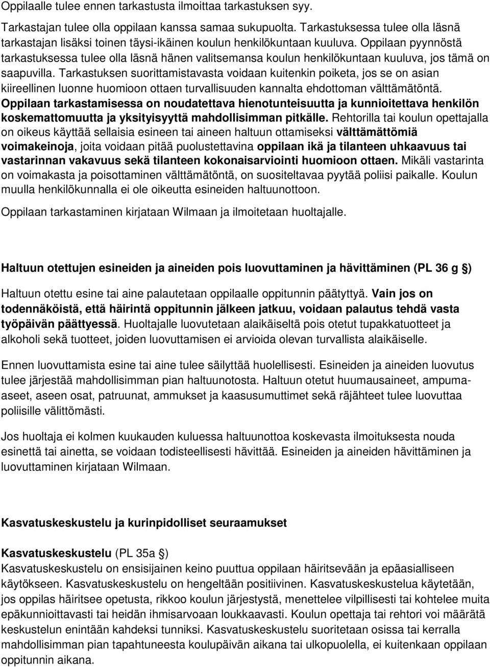 Oppilaan pyynnöstä tarkastuksessa tulee olla läsnä hänen valitsemansa koulun henkilökuntaan kuuluva, jos tämä on saapuvilla.