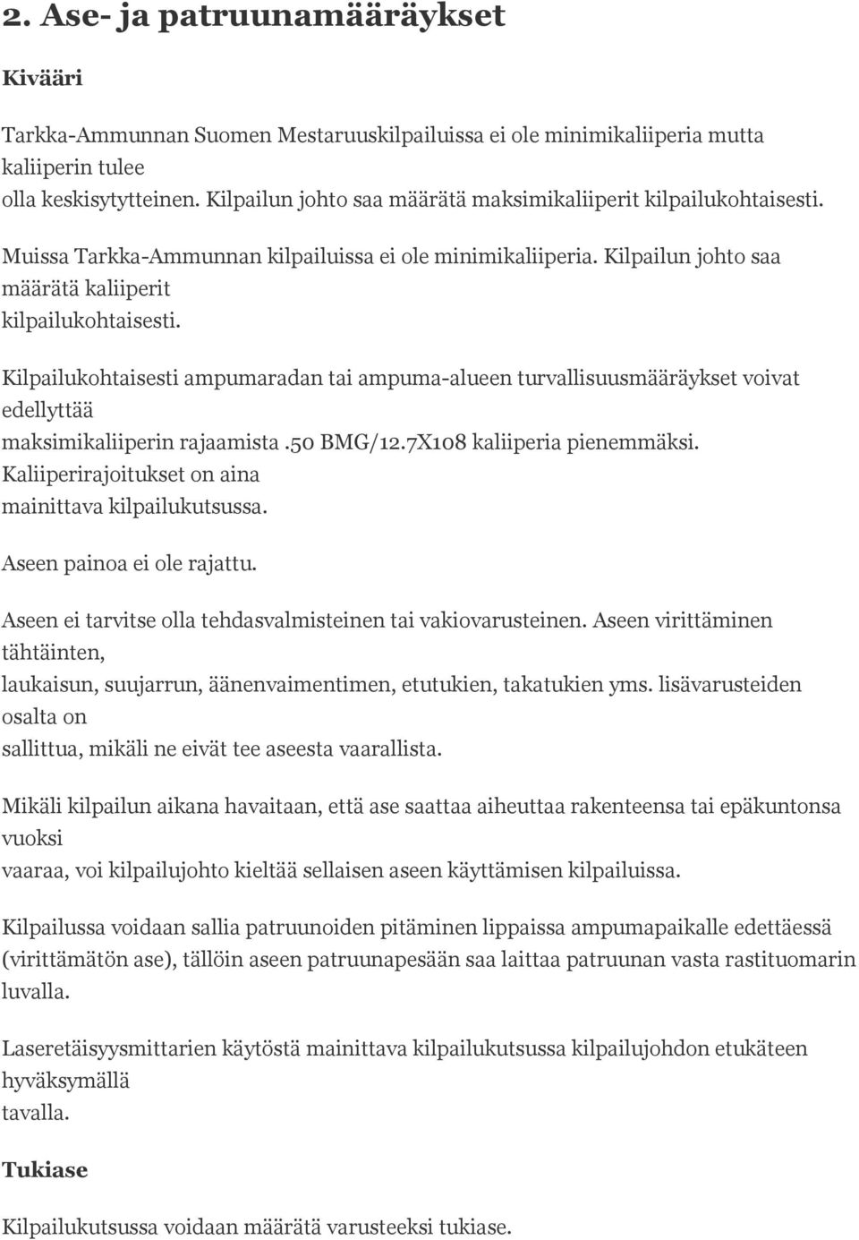 Kilpailukohtaisesti ampumaradan tai ampuma-alueen turvallisuusmääräykset voivat edellyttää maksimikaliiperin rajaamista.50 BMG/12.7X108 kaliiperia pienemmäksi.