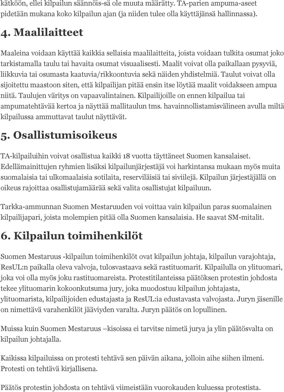 Maalit voivat olla paikallaan pysyviä, liikkuvia tai osumasta kaatuvia/rikkoontuvia sekä näiden yhdistelmiä.