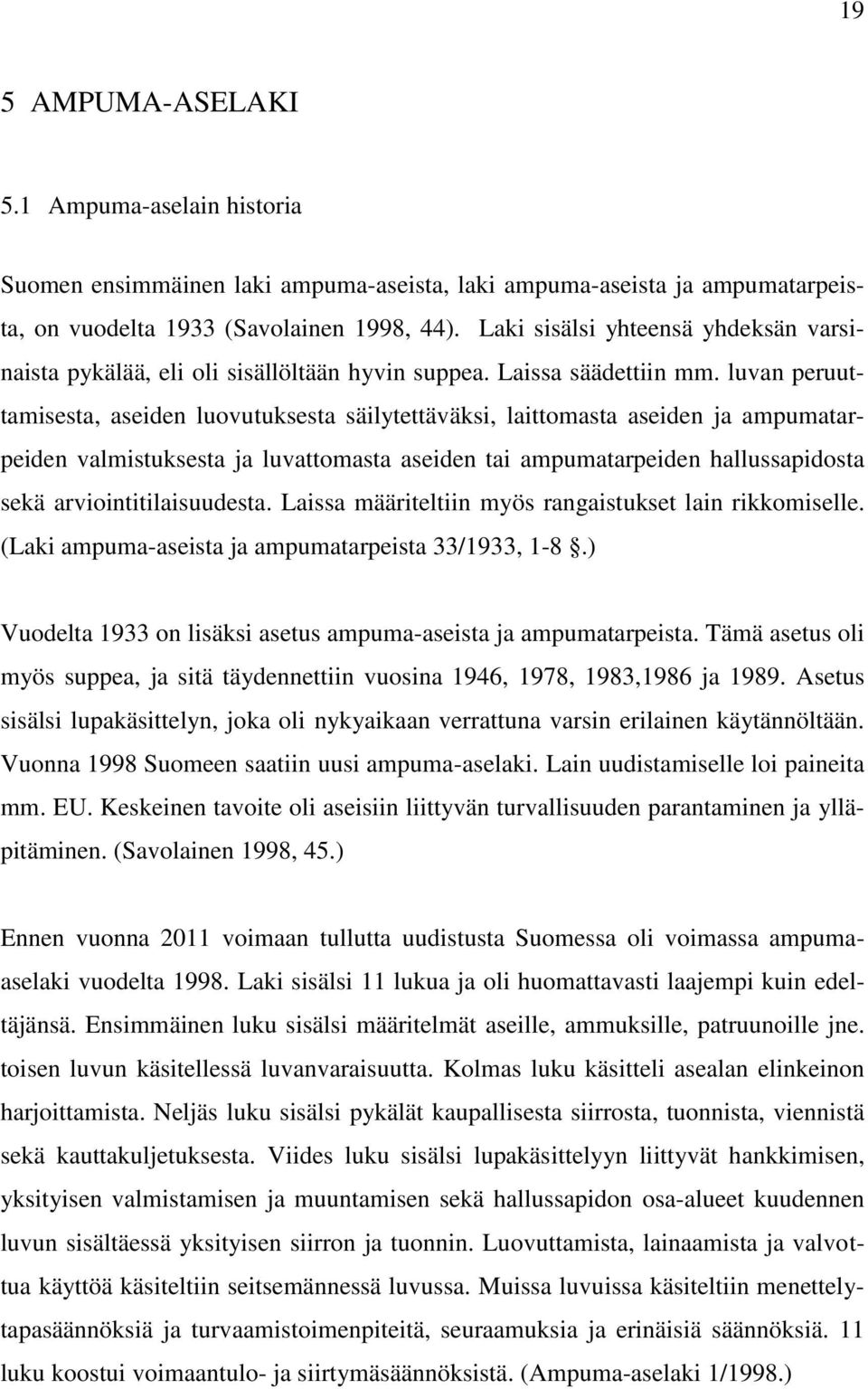 luvan peruuttamisesta, aseiden luovutuksesta säilytettäväksi, laittomasta aseiden ja ampumatarpeiden valmistuksesta ja luvattomasta aseiden tai ampumatarpeiden hallussapidosta sekä