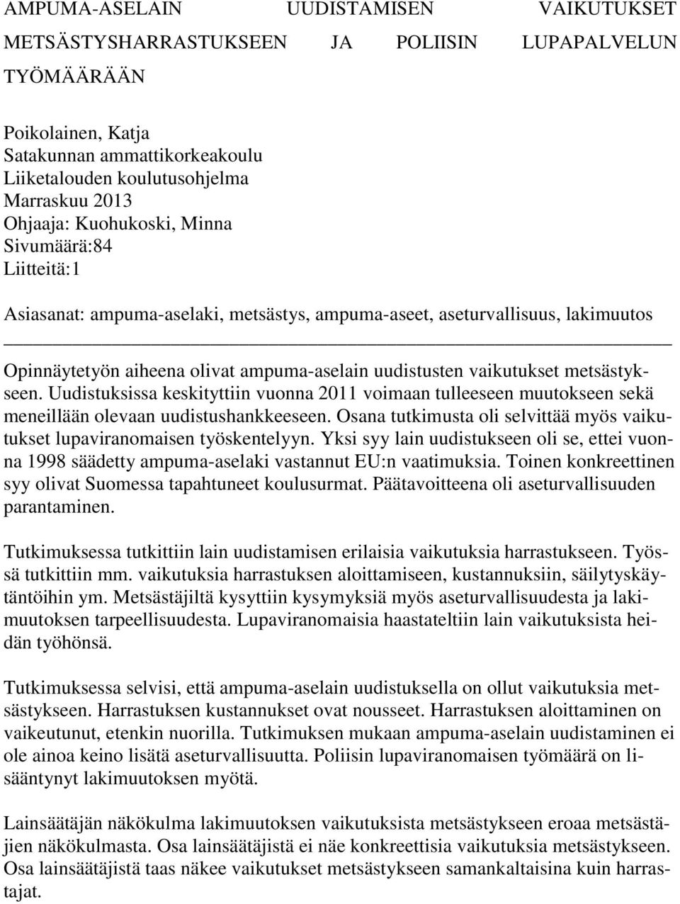 metsästykseen. Uudistuksissa keskityttiin vuonna 2011 voimaan tulleeseen muutokseen sekä meneillään olevaan uudistushankkeeseen.