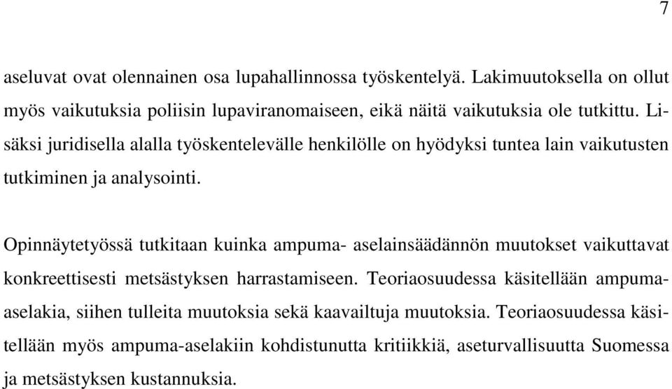 Lisäksi juridisella alalla työskentelevälle henkilölle on hyödyksi tuntea lain vaikutusten tutkiminen ja analysointi.