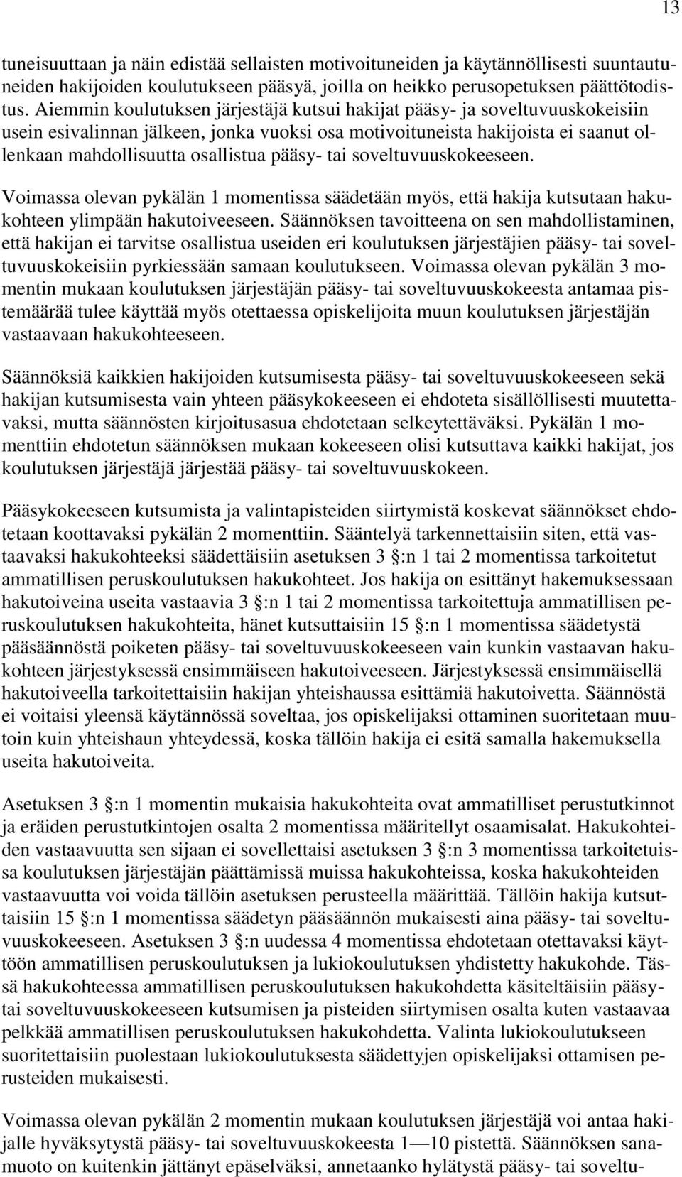 pääsy- tai soveltuvuuskokeeseen. Voimassa olevan pykälän 1 momentissa säädetään myös, että hakija kutsutaan hakukohteen ylimpään hakutoiveeseen.