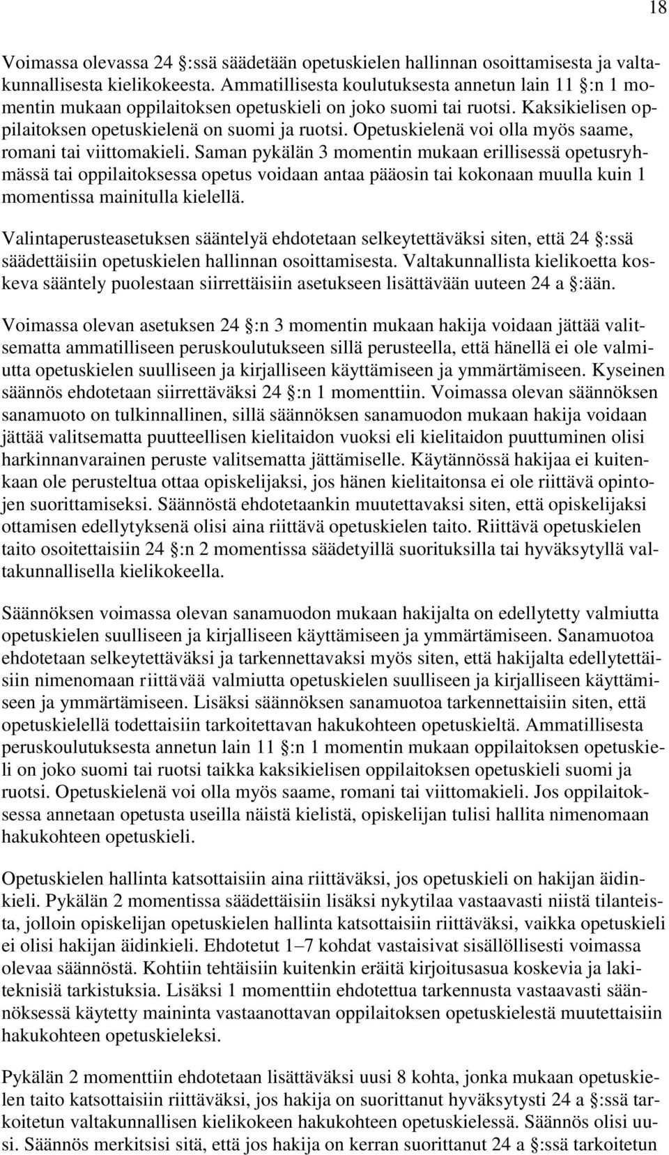 Opetuskielenä voi olla myös saame, romani tai viittomakieli.