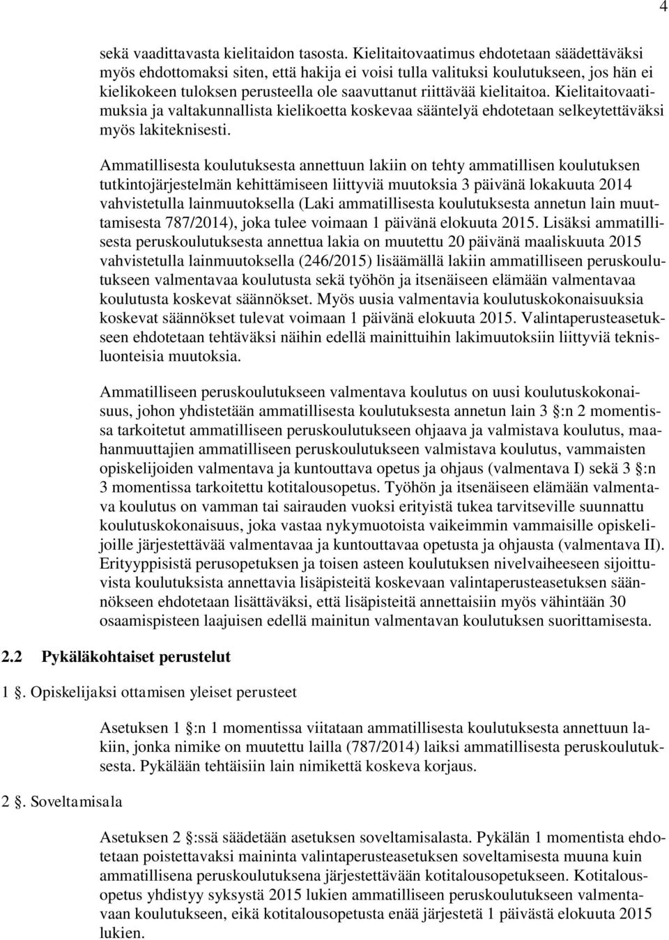 kielitaitoa. Kielitaitovaatimuksia ja valtakunnallista kielikoetta koskevaa sääntelyä ehdotetaan selkeytettäväksi myös lakiteknisesti.