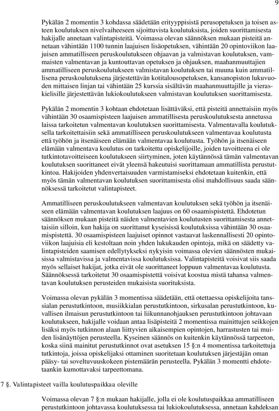 Voimassa olevan säännöksen mukaan pisteitä annetaan vähintään 1100 tunnin laajuisen lisäopetuksen, vähintään 20 opintoviikon laajuisen ammatilliseen peruskoulutukseen ohjaavan ja valmistavan