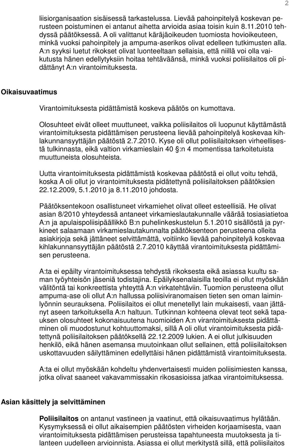 A:n syyksi luetut rikokset olivat luonteeltaan sellaisia, että niillä voi olla vaikutusta hänen edellytyksiin hoitaa tehtäväänsä, minkä vuoksi poliisilaitos oli pidättänyt A:n virantoimituksesta.