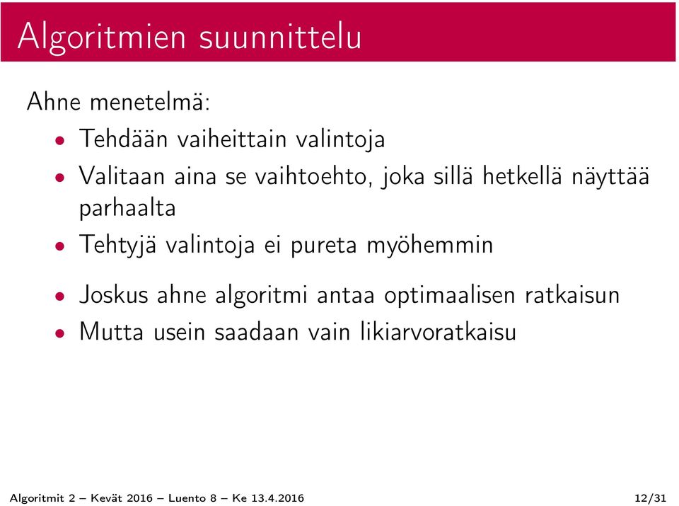 pureta myöhemmin Joskus ahne algoritmi antaa optimaalisen ratkaisun Mutta usein