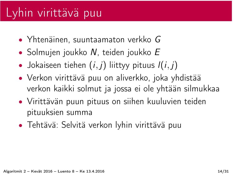 solmut ja jossa ei ole yhtään silmukkaa Virittävän puun pituus on siihen kuuluvien teiden pituuksien