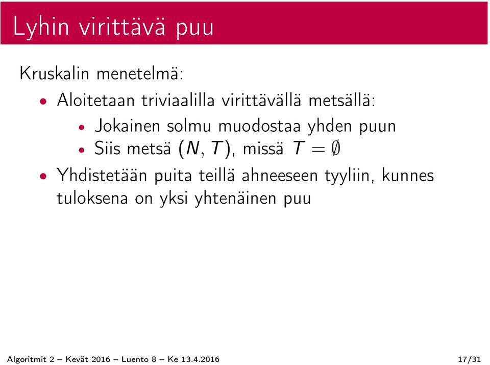 (N, T ), missä T = Yhdistetään puita teillä ahneeseen tyyliin, kunnes