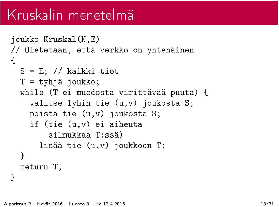 tie (u,v) joukosta S; poista tie (u,v) joukosta S; if (tie (u,v) ei aiheuta silmukkaa