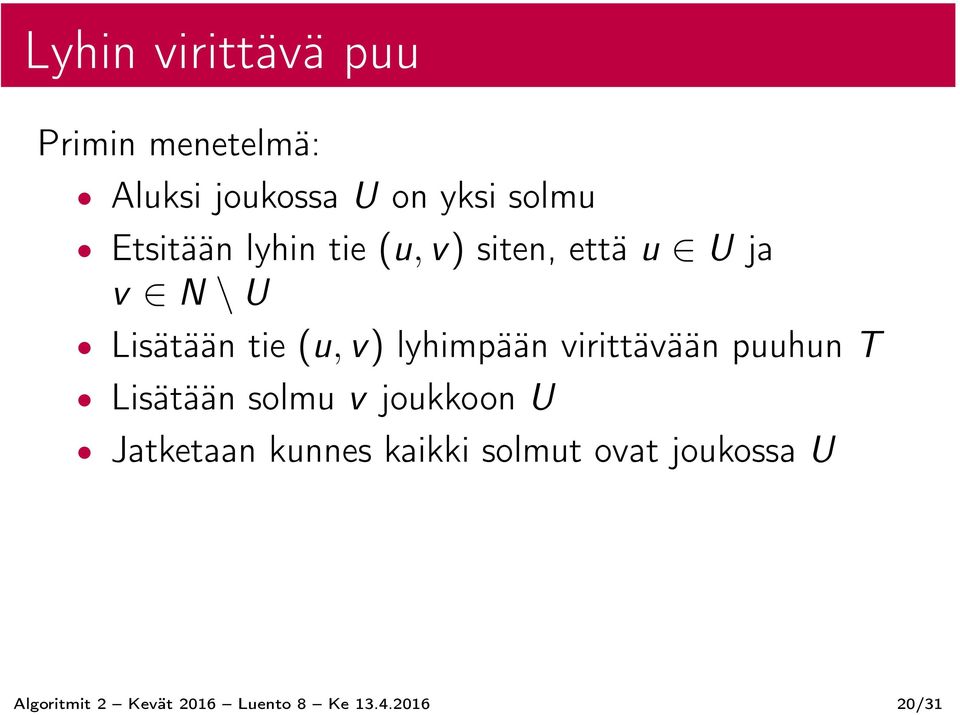 lyhimpään virittävään puuhun T Lisätään solmu v joukkoon U Jatketaan