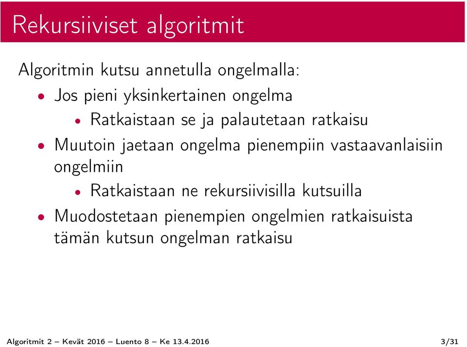 vastaavanlaisiin ongelmiin Ratkaistaan ne rekursiivisilla kutsuilla Muodostetaan pienempien