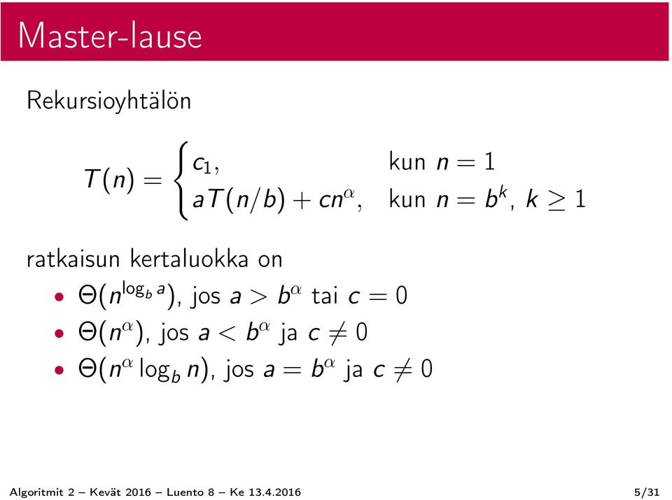 jos a > b α tai c = 0 Θ(n α ), jos a < b α ja c 0 Θ(n α log b n),