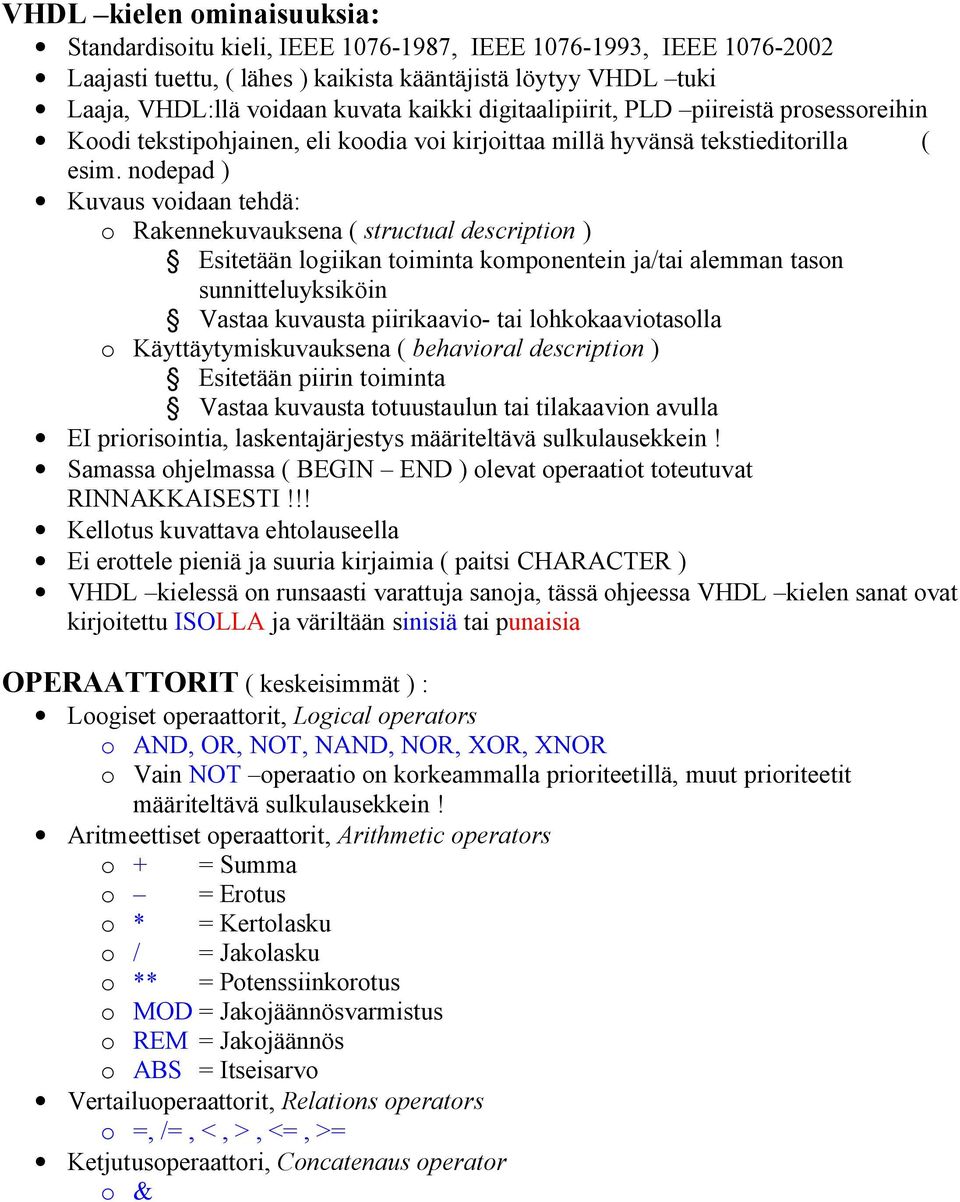 nodepad ) Kuvaus voidaan tehdä: o Rakennekuvauksena ( structual description ) Esitetään logiikan toiminta komponentein ja/tai alemman tason sunnitteluyksiköin Vastaa kuvausta piirikaavio- tai