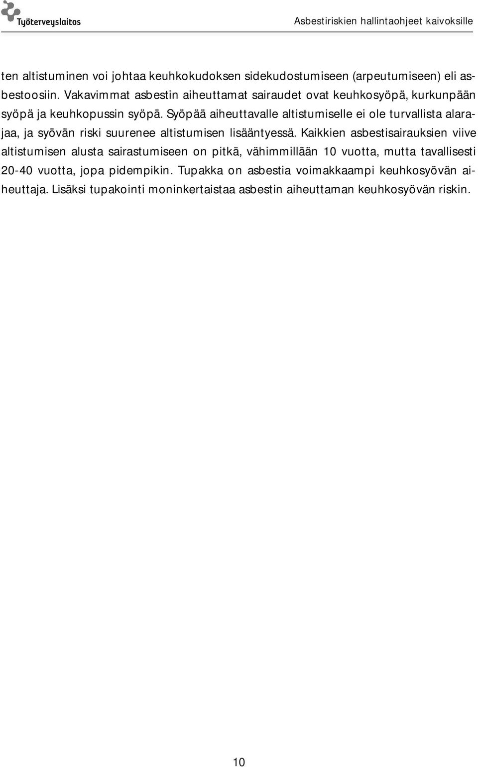 Syöpää aiheuttavalle altistumiselle ei ole turvallista alarajaa, ja syövän riski suurenee altistumisen lisääntyessä.