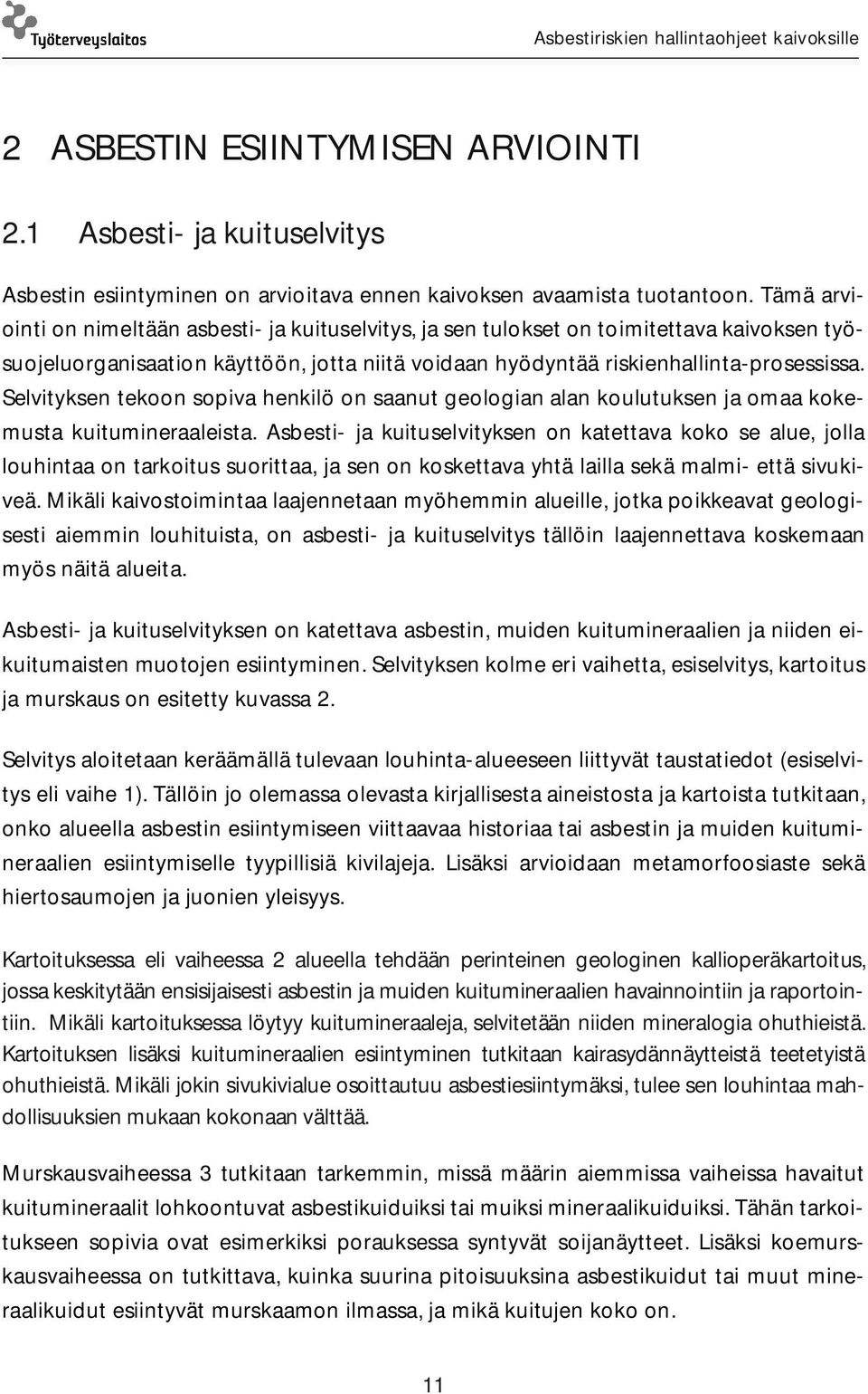 Selvityksen tekoon sopiva henkilö on saanut geologian alan koulutuksen ja omaa kokemusta kuitumineraaleista.