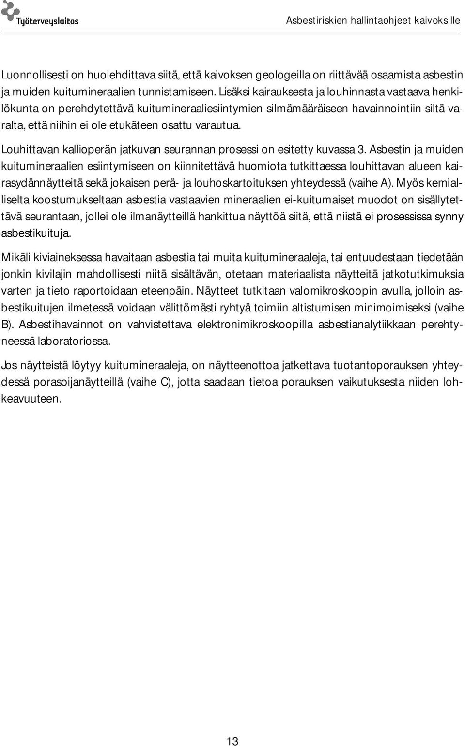 Louhittavan kallioperän jatkuvan seurannan prosessi on esitetty kuvassa 3.
