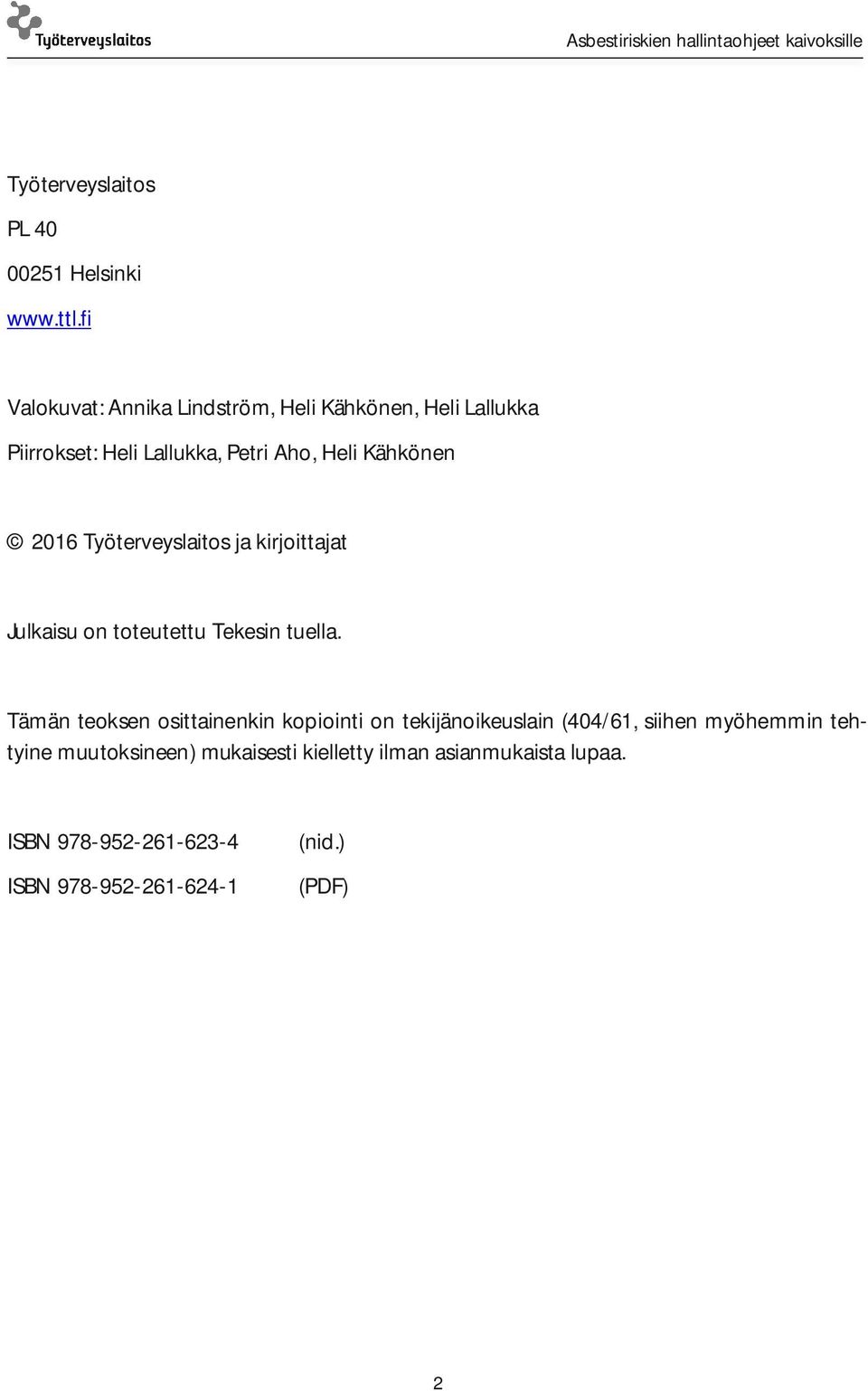 2016 Työterveyslaitos ja kirjoittajat Julkaisu on toteutettu Tekesin tuella.