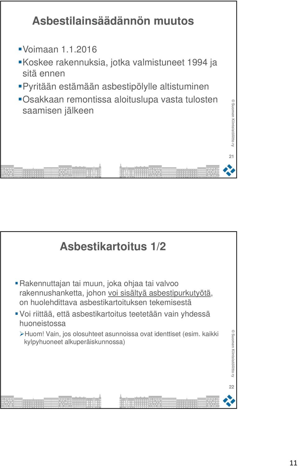 aloituslupa vasta tulosten saamisen jälkeen 21 Asbestikartoitus 1/2 Rakennuttajan tai muun, joka ohjaa tai valvoo rakennushanketta, johon voi