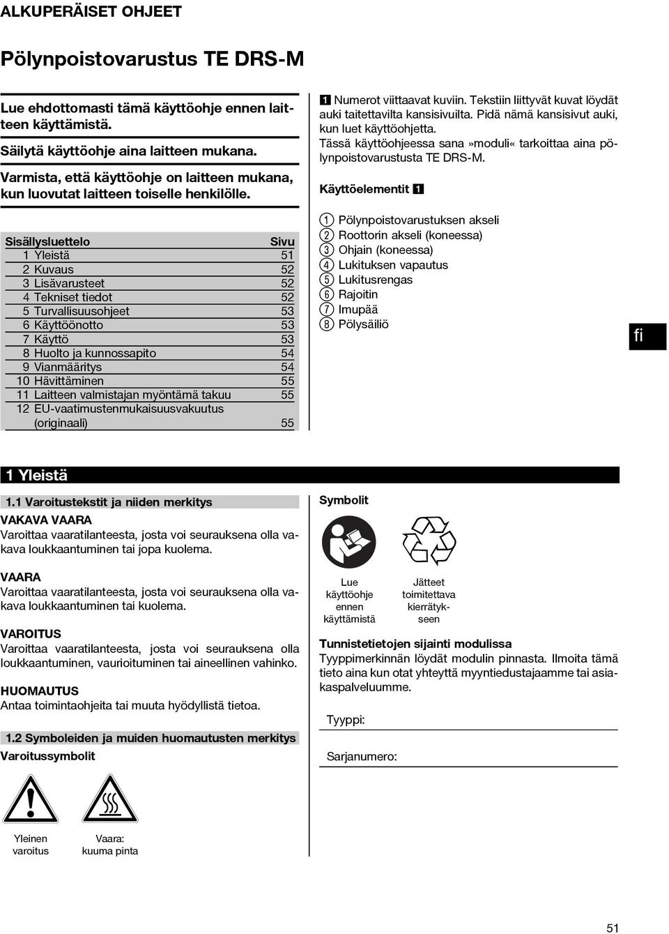 Sisällysluettelo Sivu 1Yleistä 51 Kuvaus 5 Lisävarusteet 5 4Teknisettiedot 5 5 Turvallisuusohjeet 5 6 Käyttöönotto 5 7Käyttö 5 8 Huolto ja kunnossapito 54 9Vianmääritys 54 10 Hävittäminen 55 11