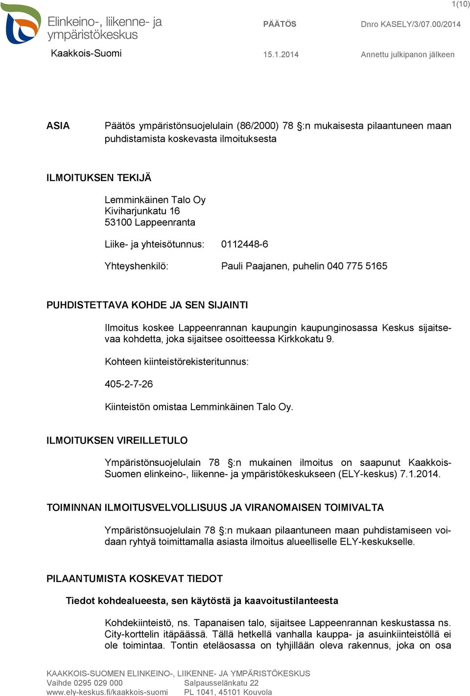 JA SEN SIJAINTI Ilmoitus koskee Lappeenrannan kaupungin kaupunginosassa Keskus sijaitsevaa kohdetta, joka sijaitsee osoitteessa Kirkkokatu 9.